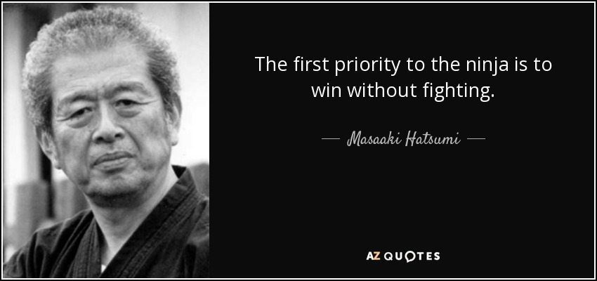 Ninja (Makigami origins) related quote by masaaki hatsumi "the first priority of a ninja is to win without fighting".